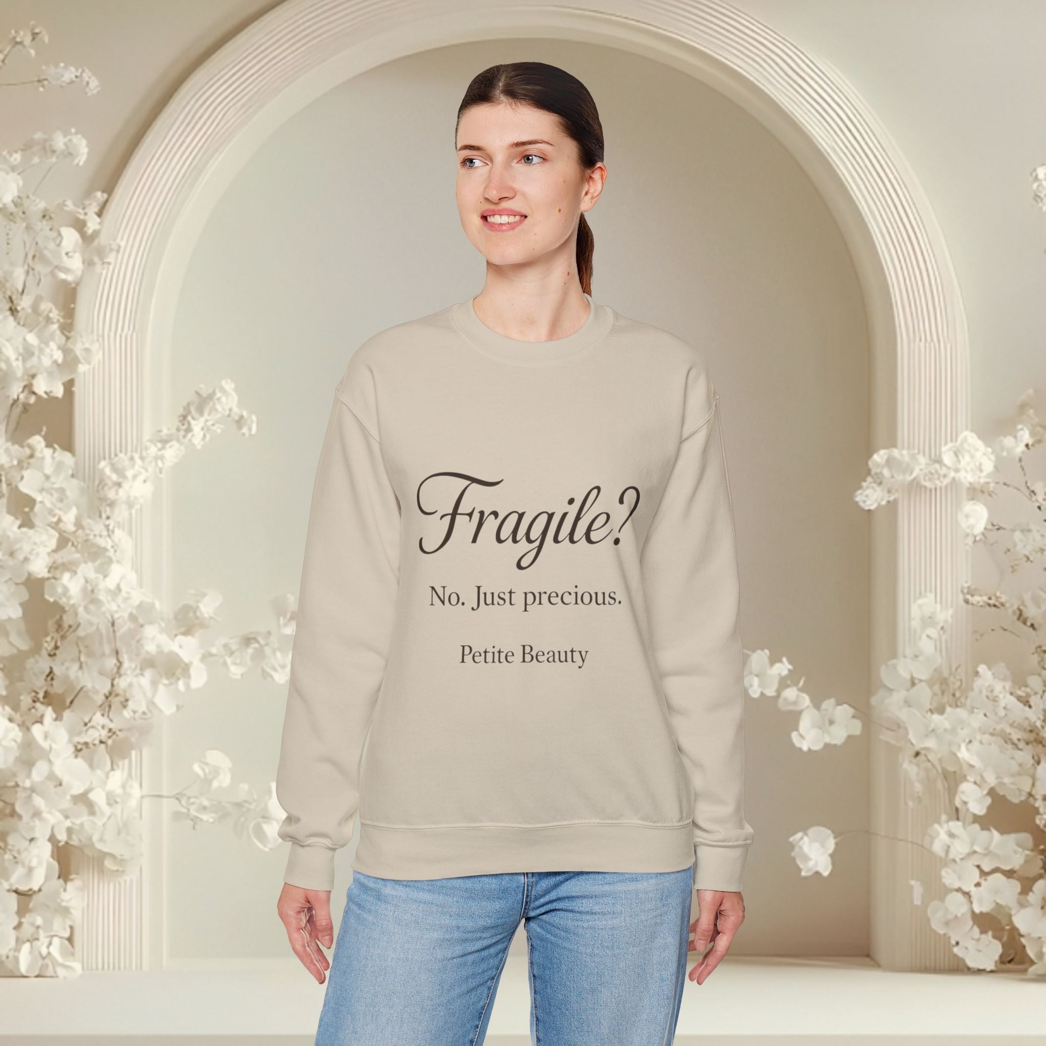 Crewneck Sweatshirt — "Fragile? No. Just Precious." Petite Beauty Inspirational Pullover